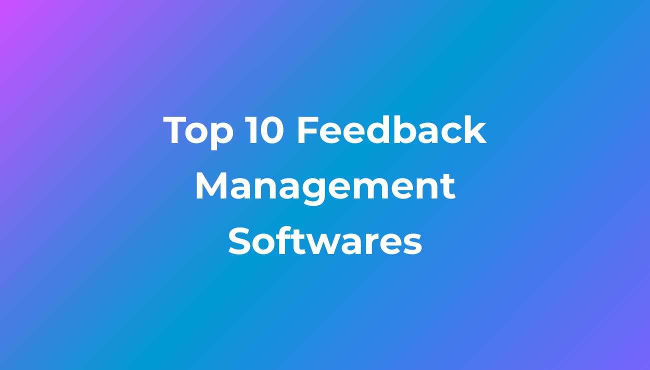 Top 10 Feedback Management Software to Elevate Your Business Insights
